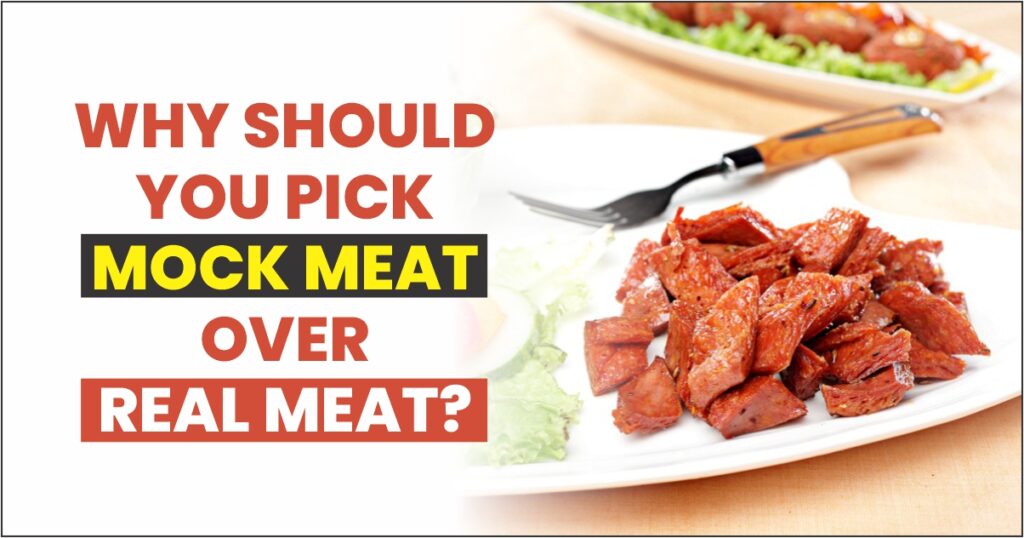 Why should you pick Mock Meat over real meat?